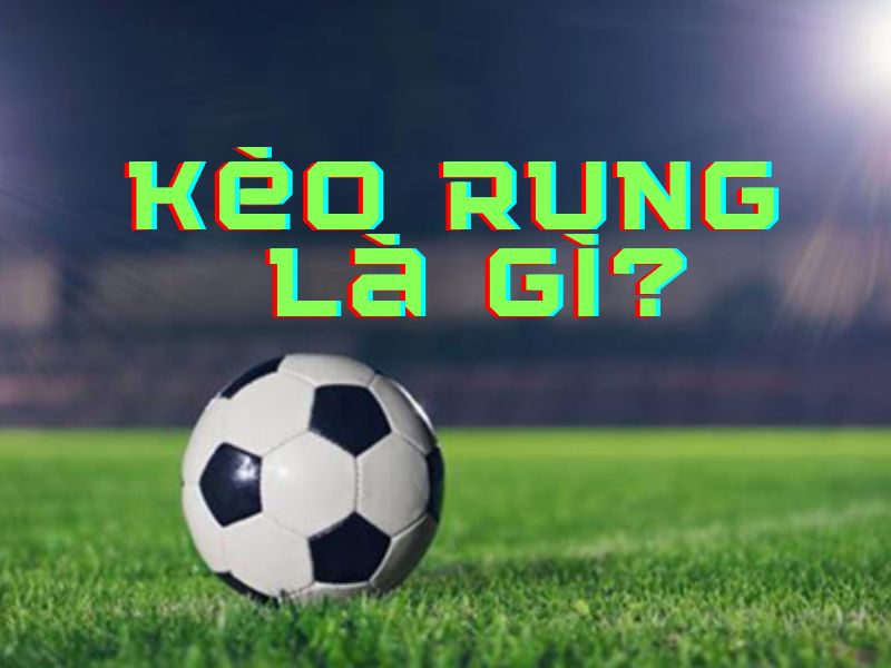 Đôi nét về kèo rung